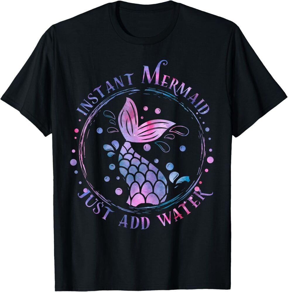 Instant Mermaid Just Add Water Funny Mermaid Squad Gift Unisex T-Shirt