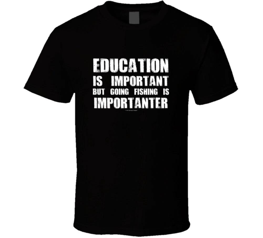 

Education Is Important But Going Fishing Is Importanter Funny Gift T Shirt S