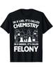 Funny Chemistry Crime Quote Graphic T-Shirt Science Lab Nerd Humor Tee