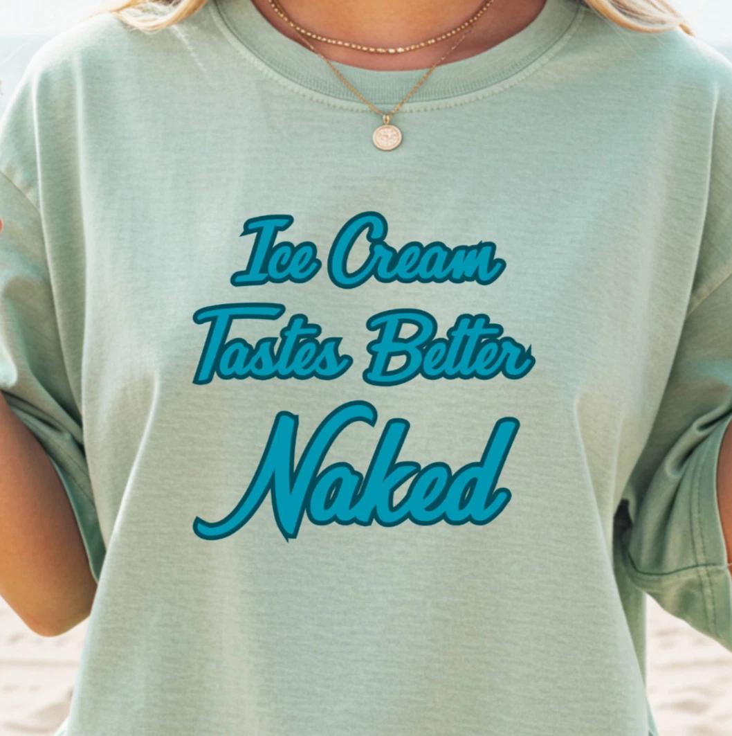 Ice Cream Tastes Better Naked T-shirt | Nudists and Naturists, Ice Cream Lovers S