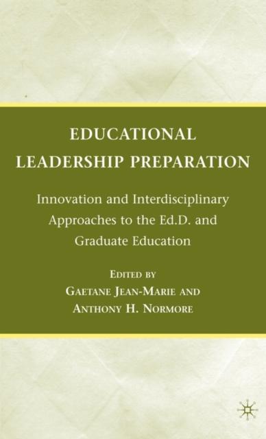 The Educational Leadership Preparation : Innovation and Interdisciplinary Approaches To the Ed.D. and Graduate Education Book