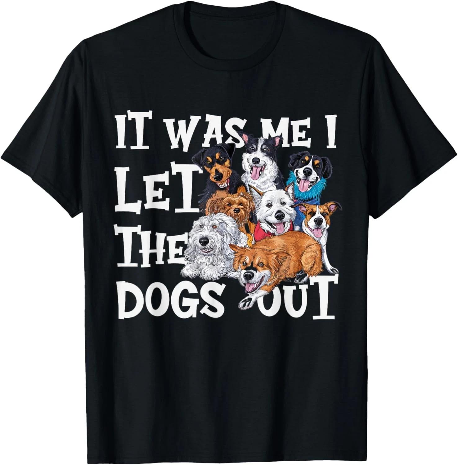 

Funny Dog Lover Present It was Me I let The Dogs Out Joke Gift Unisex T-Shirt S