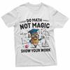 Do Math Not Magic Funny Math Teacher Back To School T-Shirt