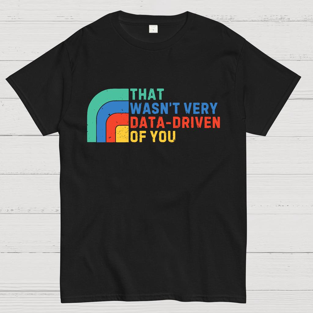 That Wasn't Really Data Driven Of You Data Analyst Retro Funny Data Cotton Summer Casual Cool Loose T-Shirt