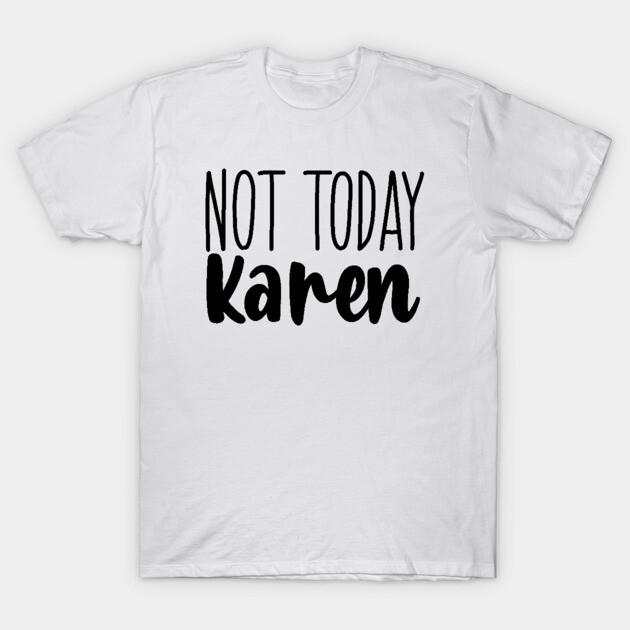 Asian Size Men Black Print T-shirt Not Today Karen No-Cut Print Cotton Tshirt 2XL