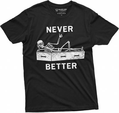 Never Better Funny Halloween Skeleton T-Shirt Mens Womens Unisex Coffin Tee Shirt