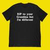 RIP To Your Grandma But I'm Different T-Shirt | Meme Gift