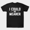 Asian Size Men Black Print T-shirt I Could Be Meaner, Funny Adult Humor No-Cut Print Cotton Tshirt