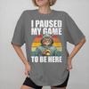 I Paused My Game To Be Here Print T Shirts For Unisex Wounisex Pure Cotton Tee Shirt Clothing