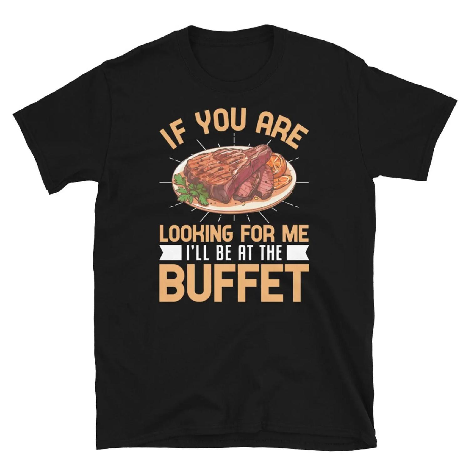 If You Are Looking For Me I ll Be at the Buffet Short Sleeve Unisex T Shirt XXXXXL разноцветный