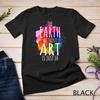 Erde ohne Kunst ist nur Eh Malerei Künstler Wortspiel Kunstlehrer Unisex T-Shirt