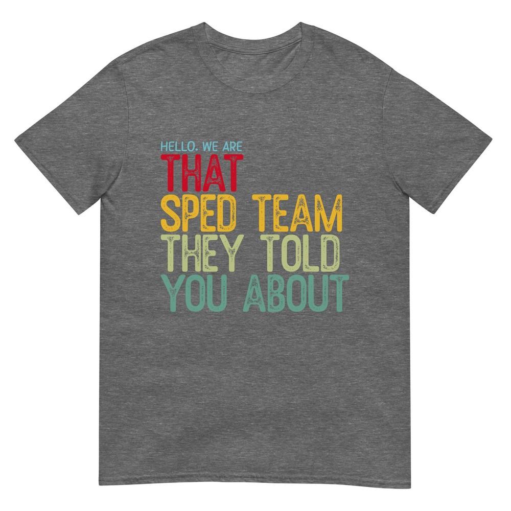 Hello We Are That Sped Team They Told You About TShirt