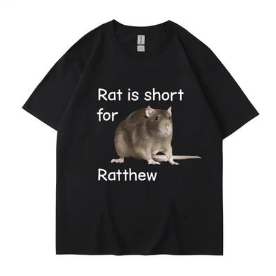 Rat Is Short for Ratthew Meme Graphic T-Shirt Men Women Oversized Funny Joke Short Sleeve Cotton Casual T Shirt Streetwear Gifts