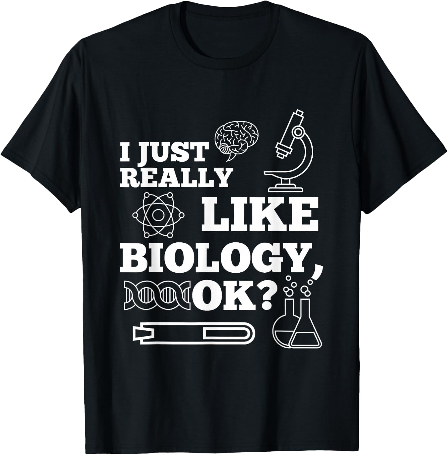 I just really like Biology Atoms Microscope Science T-Shirt Unisex T-Shirt XXXL