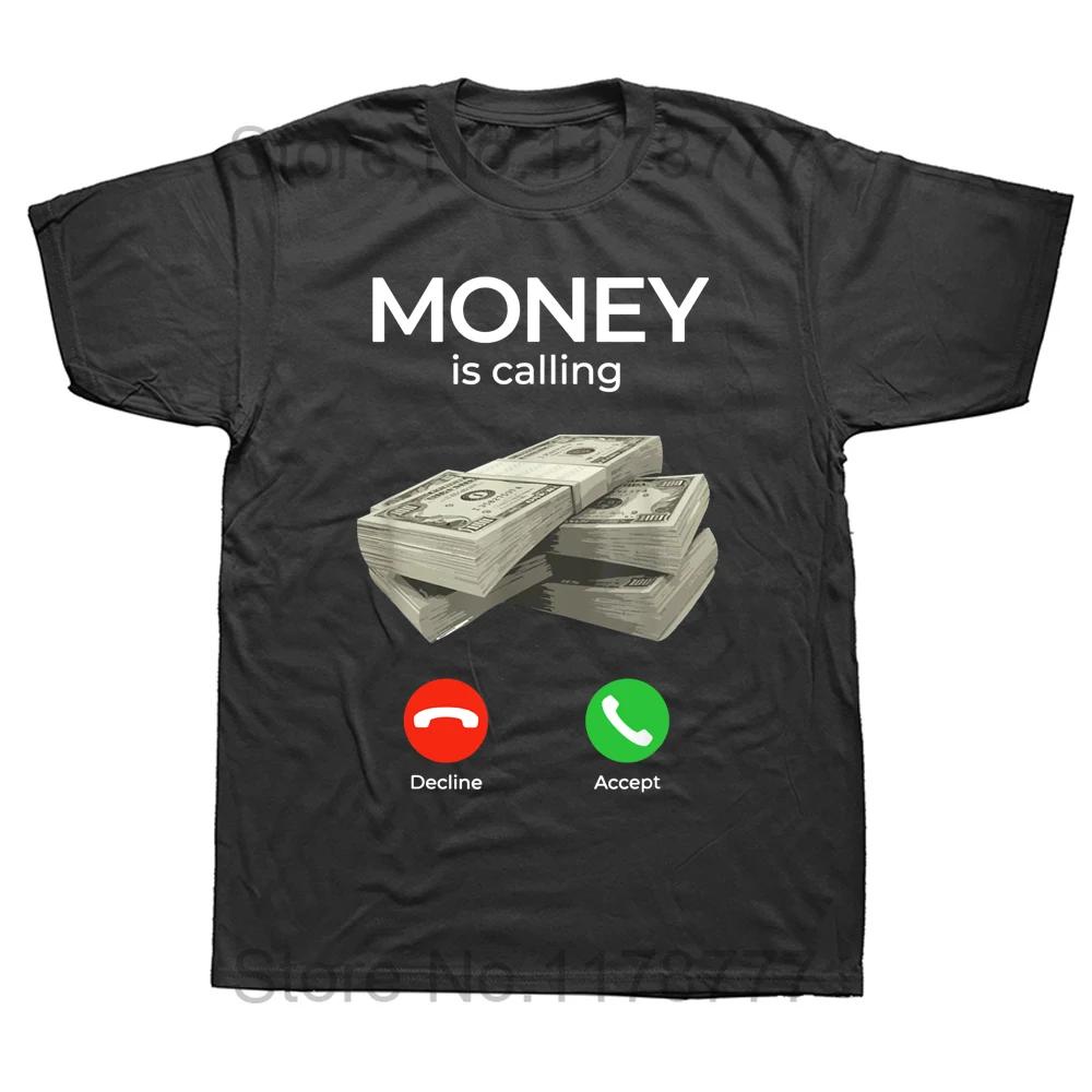 Money Is Calling Cash Funny Business T Shirts Graphic Cotton Streetwear Short Sleeve Birthday Gifts Summer Style Tshirt Men