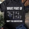 Men's and Women's T-shirts What Part Of This Circuit Don’t You Understand Funny Engineer