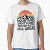Mountains Aren't Funny They're Hill Areas Dad Joke Word Pun T-Shirt Unisex T-Shirt
