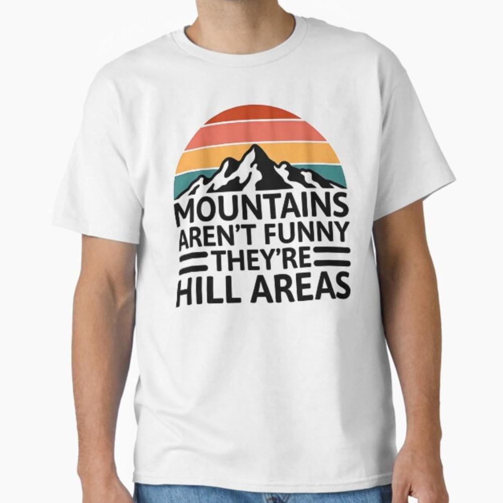 Mountains Aren't Funny They're Hill Areas Dad Joke Word Pun T-Shirt Unisex T-Shirt