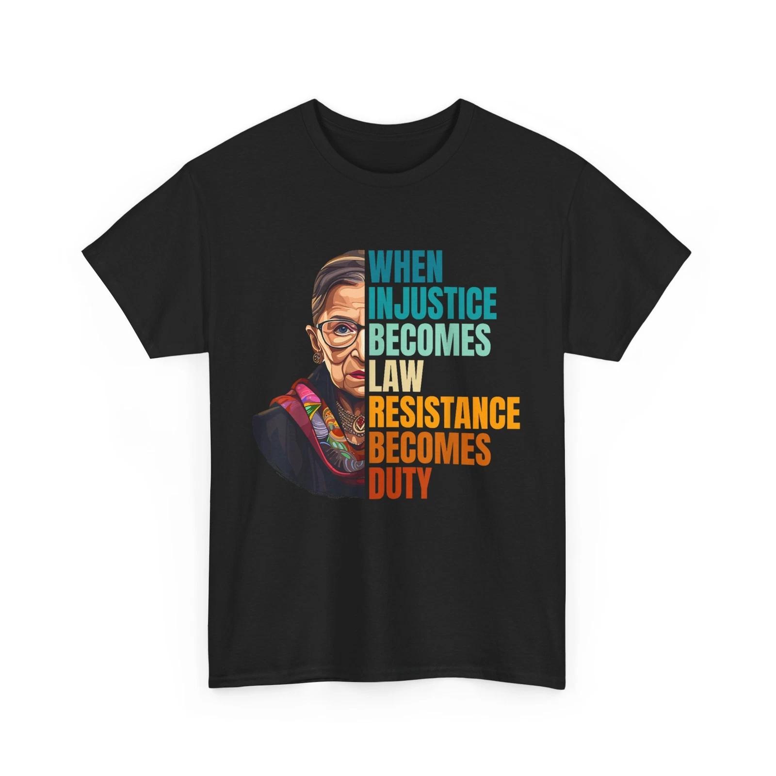 RBG Quote Shirt, When Injustice Becomes Law Resistance Becomes Duty T-shirt S