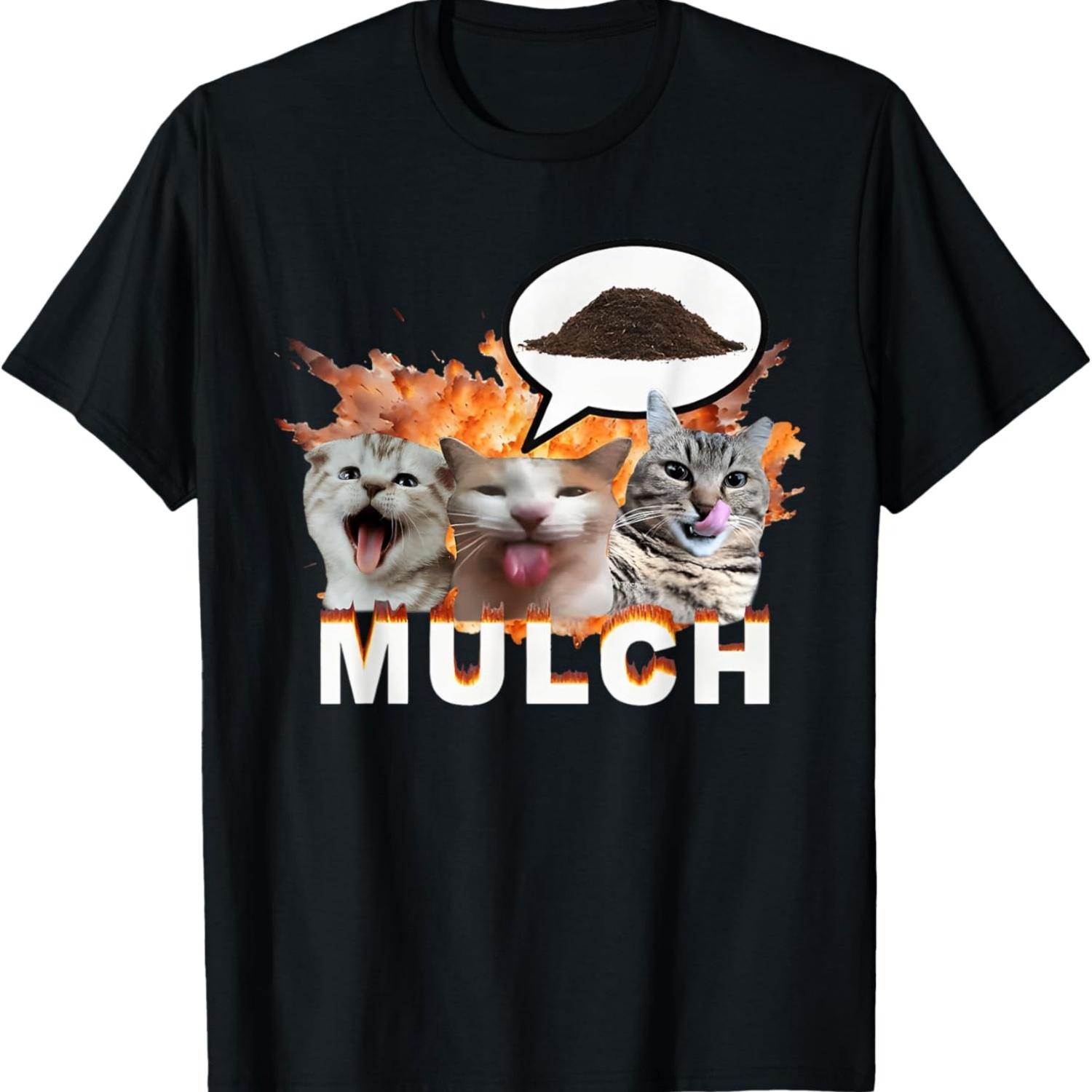 Mulch Funny Cat Dank Meme Goofy Ahh Unhinged Cat Meme T-Shirt S