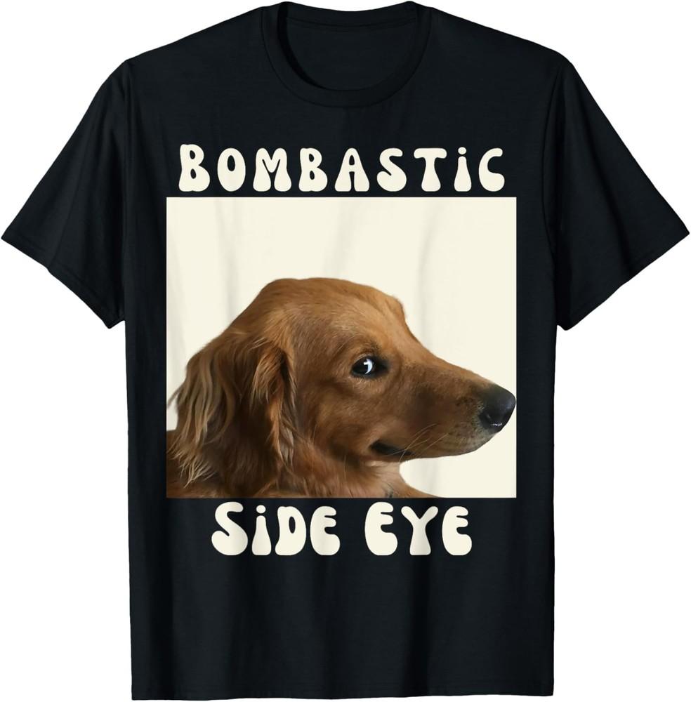 Bombastic Side Eye Funny Dog Meme Sarcastic Saying T-Shirt Unisex T-Shirt XL