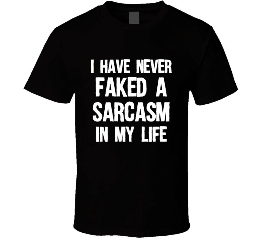 

I Have Never Faked A Sarcasm In My Life Funny Sarcastic Gift T Shirt L