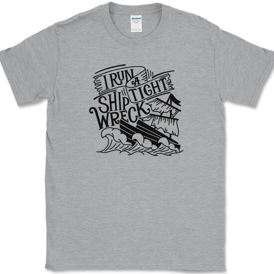 I RUN A TIGHT SHIP WRECK T-Shirt Funny House Wife Mom Humor Tee XXXL