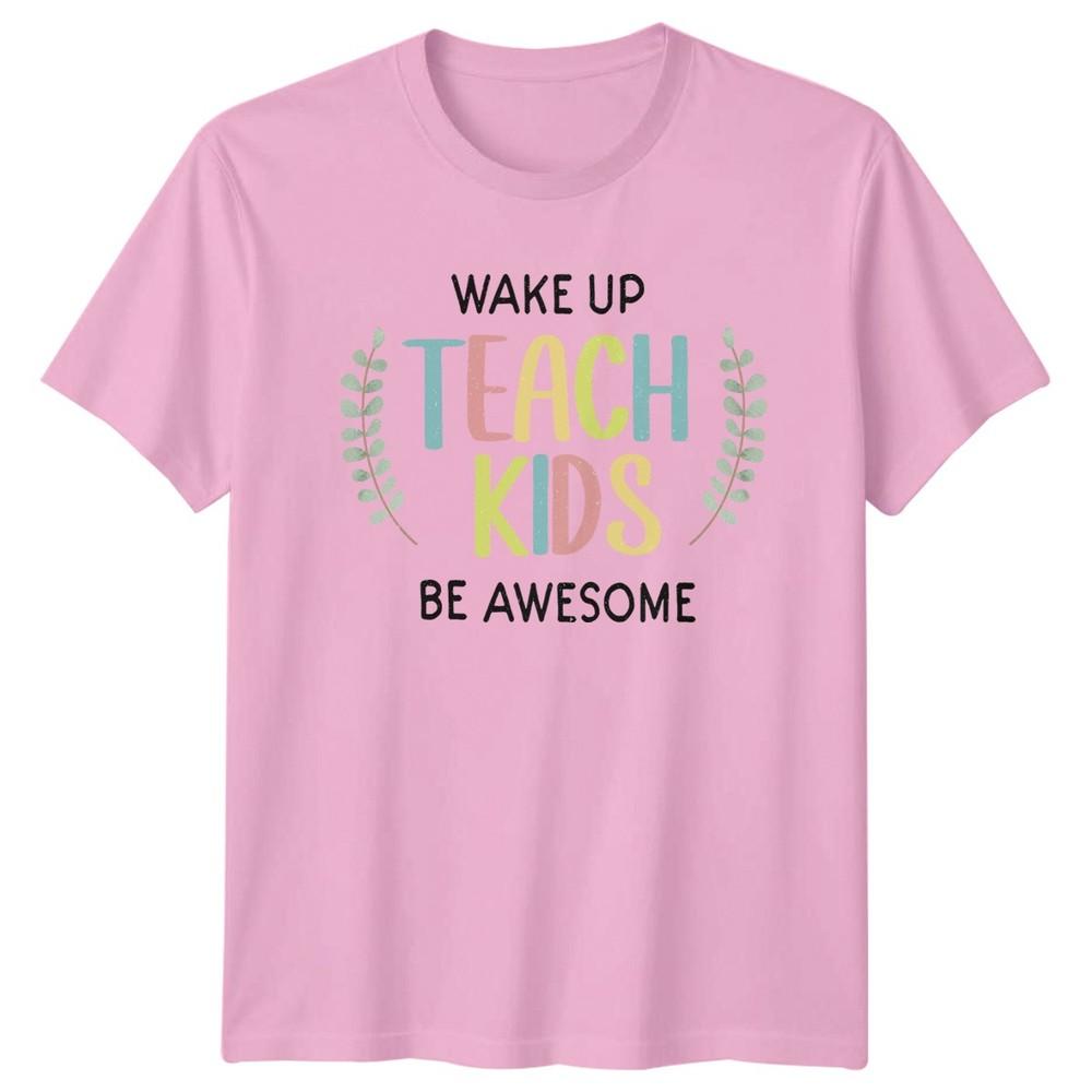 Wake Up Teach Kids Be Unisexs TShirt EleUnisextary Teacher Education