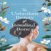 The Unbroken Beauty of Rosalind Bone by Alex McCarthy Hardback Book 9780857529251