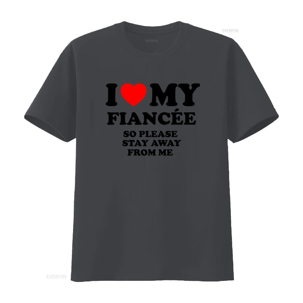 Funny I Love My Fiancée So Please Stay Away From Me T Shirt For Her Vintage Washed Top For Everyday Wear Casual Breathable