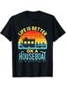 Life Is Better On A Houseboat House Boat Lake Boating TShirt 100 Cotton ONeck Short Sleeve Summer Casual Mens Tshirt
