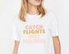 Catch Flights Not Feelings Tee, Travel Tee, Wanderlust Tee, Travel T-shirt, Vacation Shirt, Tumblr Shirt, Graphic T Shirt, Tumblr