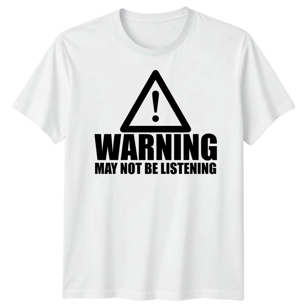 Warning Not Listening Unisexs Tshirt Funny Birthday Christmas Gift For Him Husband