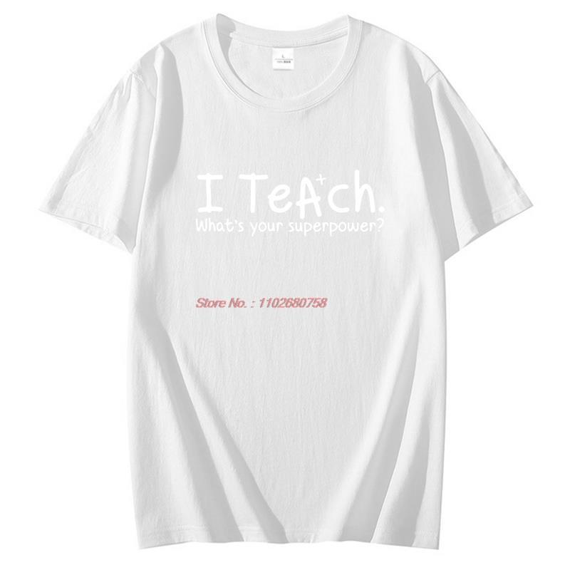 I Teach Whats Your Superpower Fashion Graphic T Shirts Cotton Short Sleeve Tshirts Summer New Shirts And Tshirts Unisexs Clothes