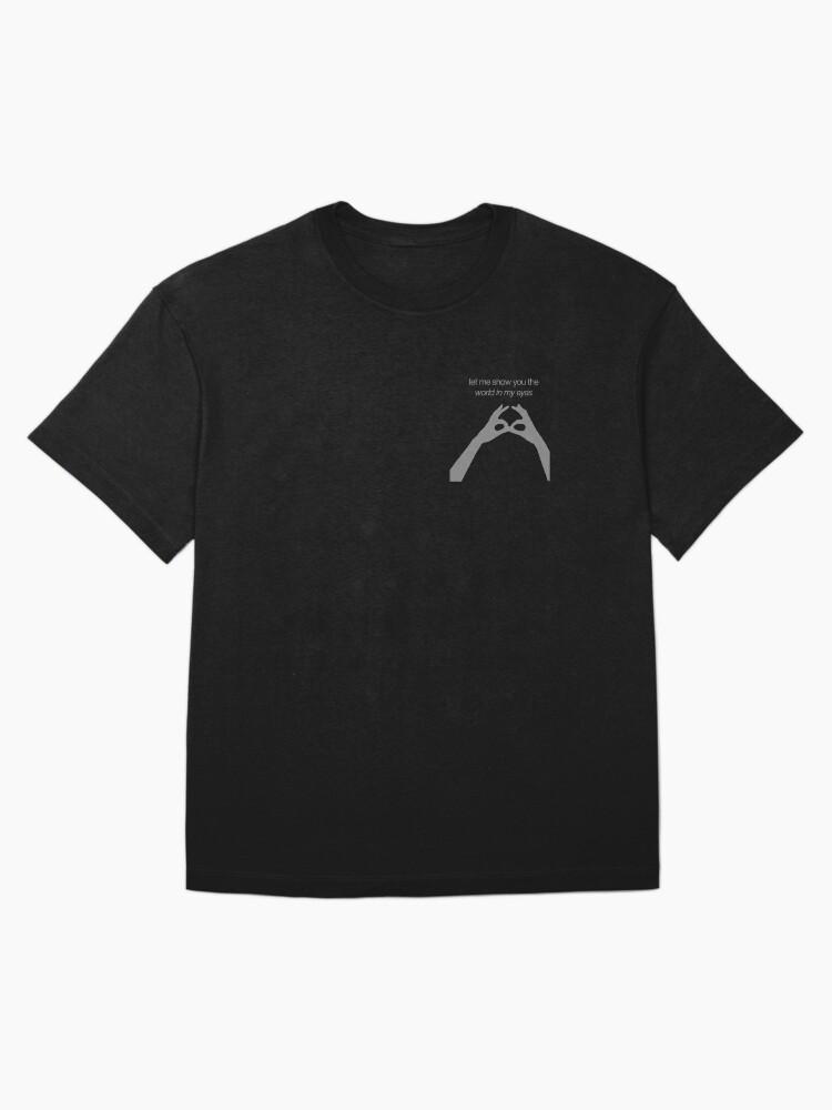 Let me show you the world in my eyes Oversized T-Shirt