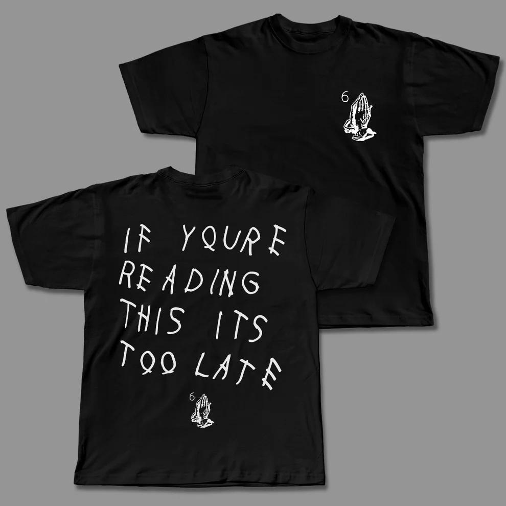Si Llegas Tarde Para Leer Esta Camiseta Oversize Moda Hiphop Rock Manga Corta Cantante Calle Vintage Drake Top Unisex Unisex