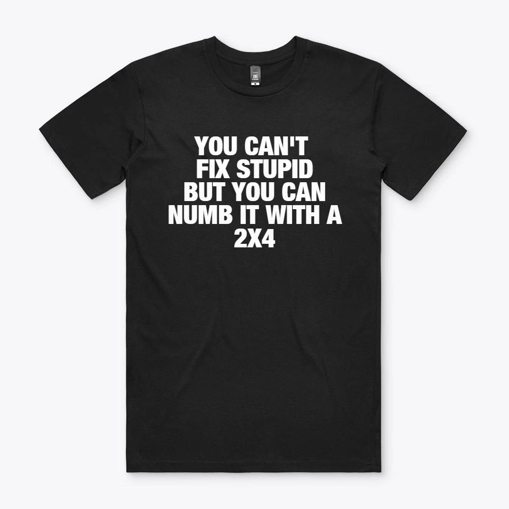 FITNESS YOU CAN T FIX STUPID T-SHIRT SHIRT TEE S to 2XL Gift XL