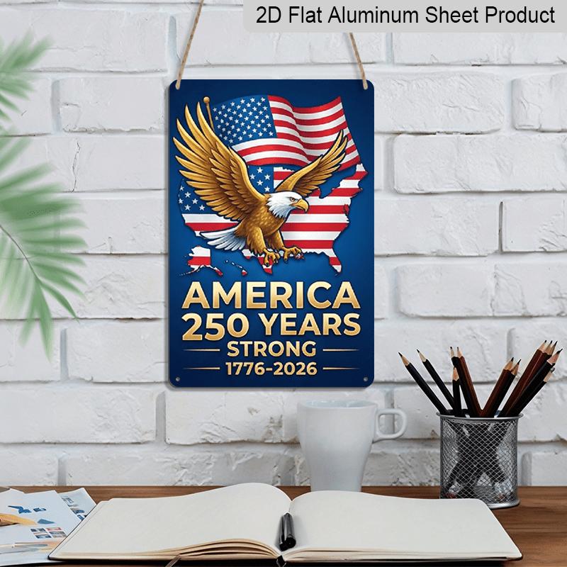 2D Flat - Aluminum Metal Sign Measuring 7.87*11 Inches, Celebrating 250 Years of Freedom in America. It Features A Patriotic Bald Eagle Over A Map of