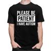 Custom Please Be Patient I Have Autism Letter Print T Shirt for Men 100 Cotton Tshirt Leisure Tees Short Sleeve Tshirts