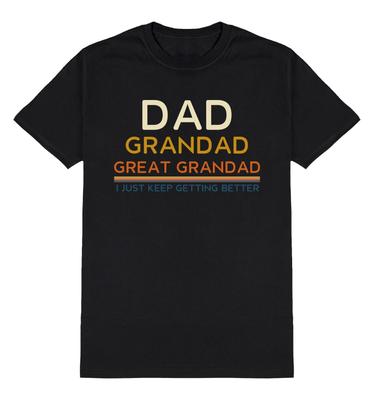 Dad Grandad Great Grandad I Keep Getting Better T-Shirt Mens Womens Tees Top Mens Christmasy Gift