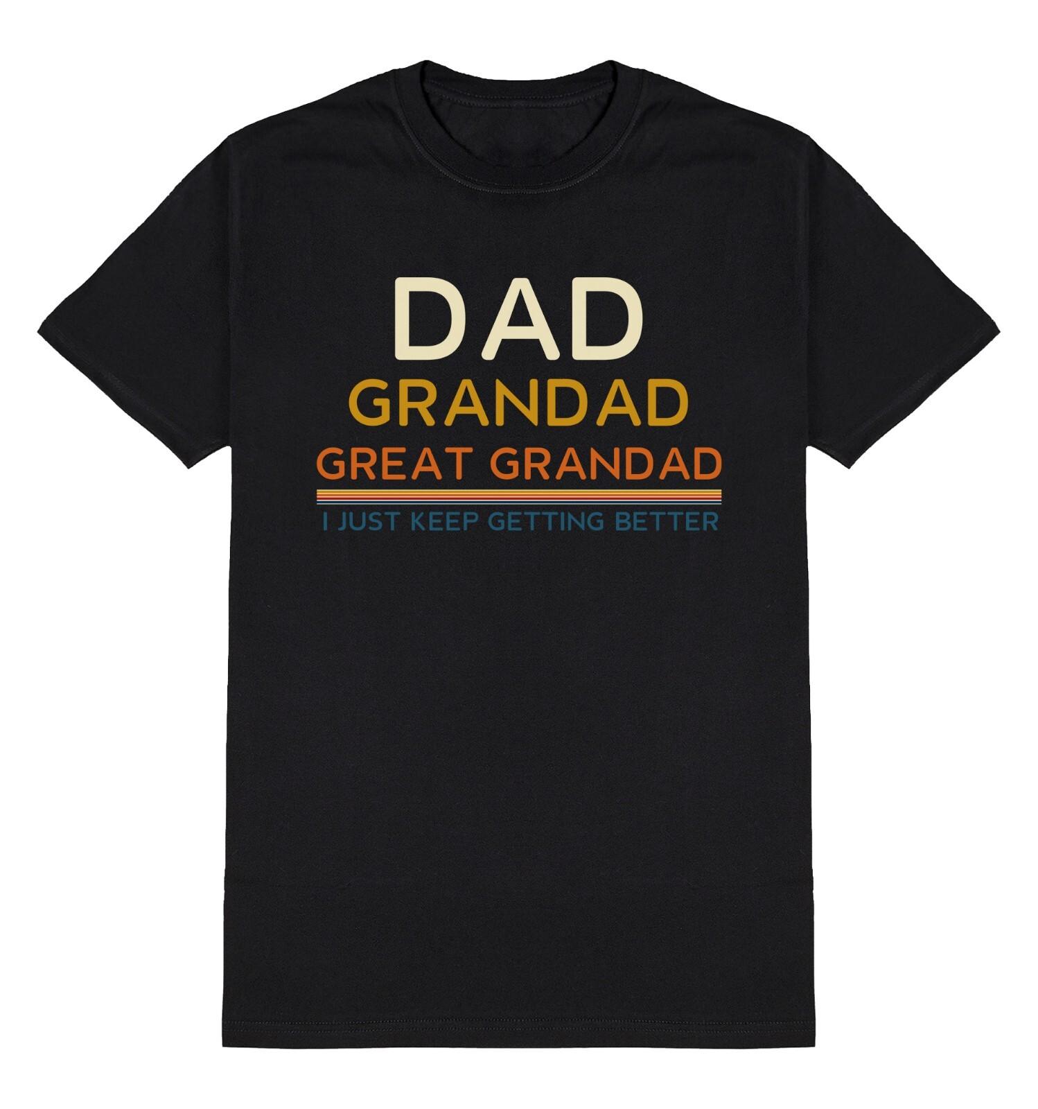 Dad Grandad Great Grandad I Keep Getting Better T-Shirt Mens Womens Tees Top Mens Christmasy Gift S