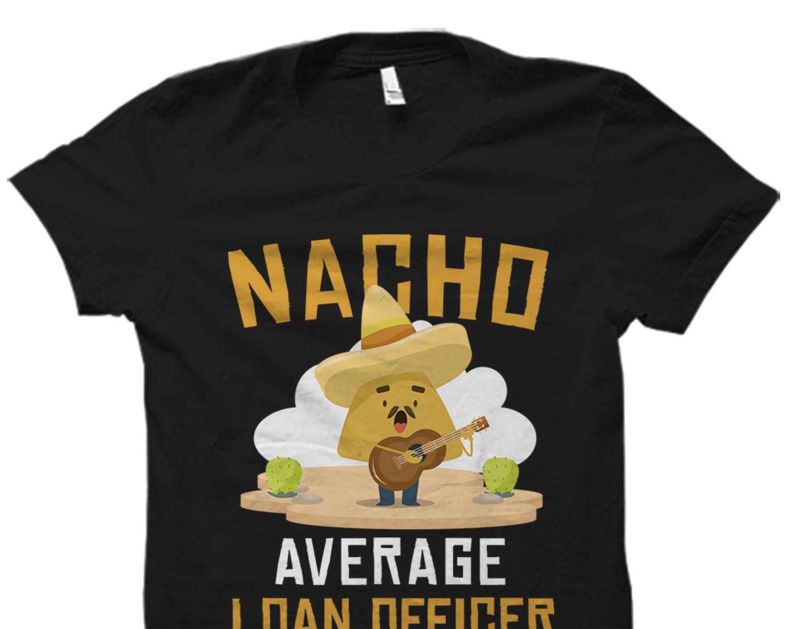 Loan Officer Gift. Loan Officer Shirt. Mortgage Broker Gift. Loan Originator Shirt. Loan Originator Gift. Nacho Average Loan Officer #OS2142 4XL