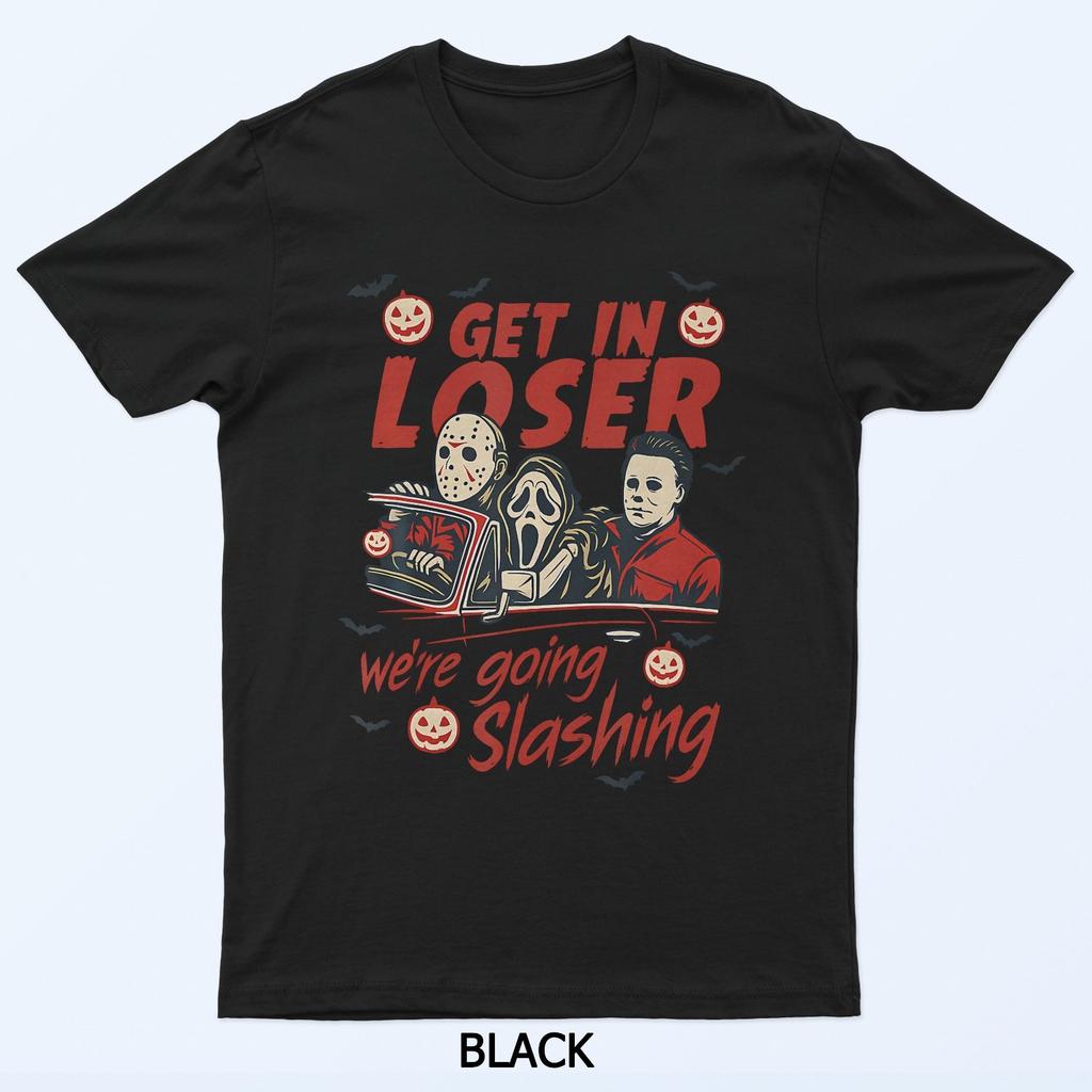 Funny Halloween Get In Loser WeRe Going Slashing T-Shirt