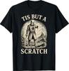 Funny Tis But A Scratch Medieval Warrior Knight Sarcasm T-Shirt