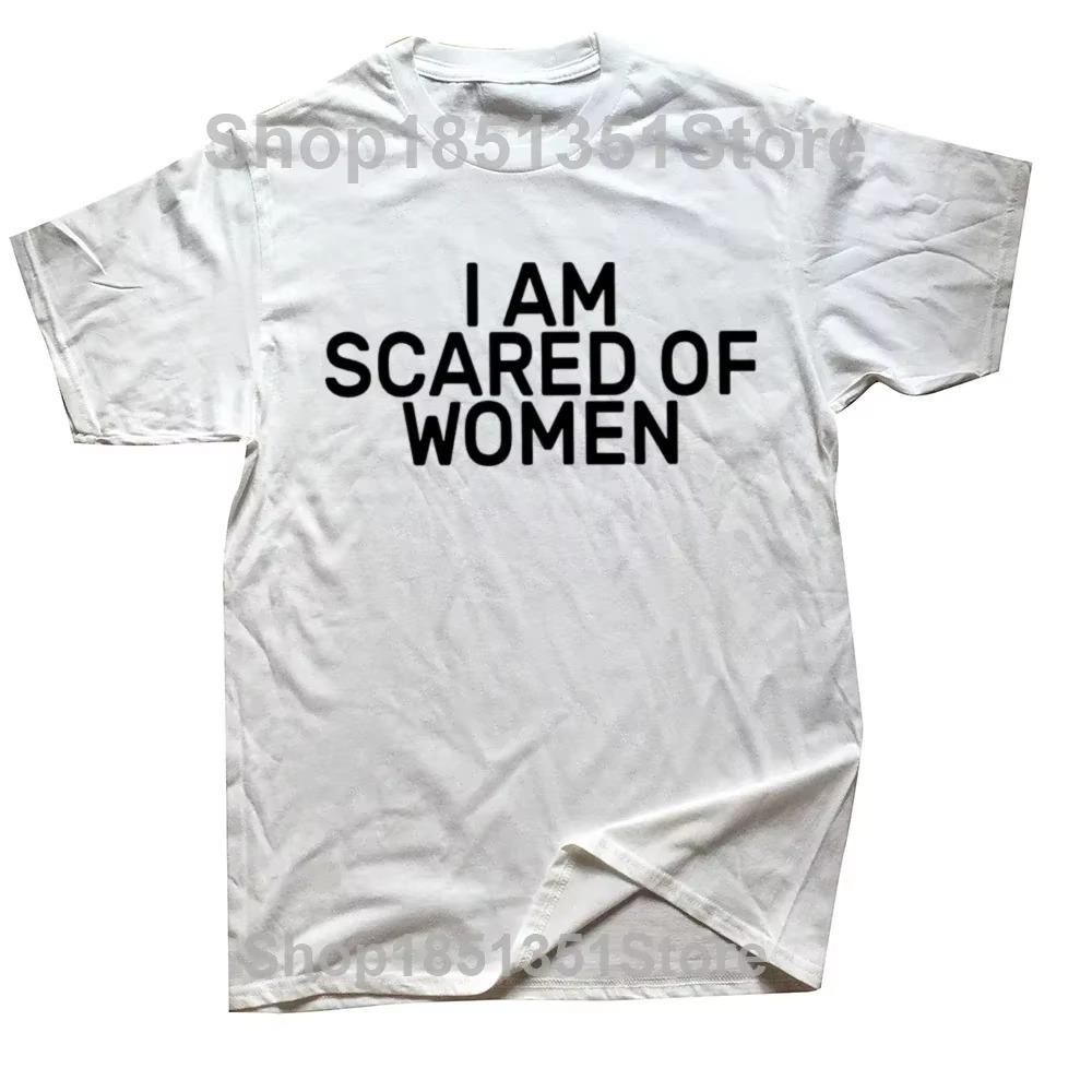 I Am Scared of Women T Shirt Funny Introverted Geek Introverts Gift T-shirt for Men Women  Soft Unisex Tee Tops