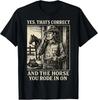 Ja Det Er Korrekt og DEN HEST Du Red Ind På T-shirt S3