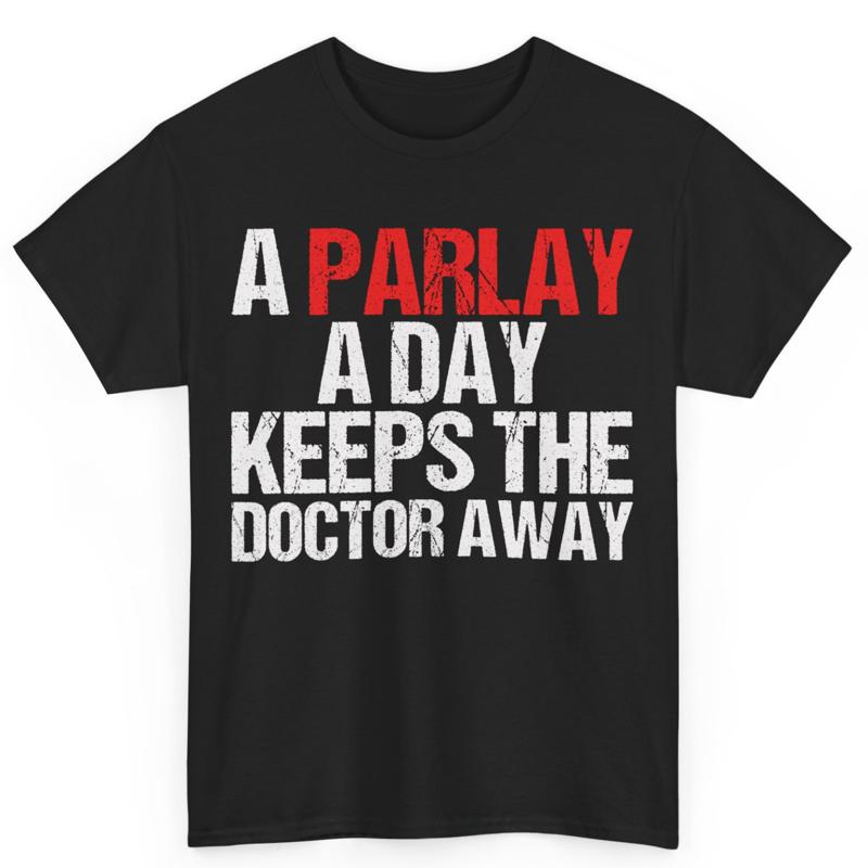 A Parlay Day Keeps The Doctor Away Sports Betting Gambler Cotton T Shirt