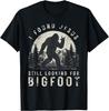 I Found Jesus Still Looking for Bigfoot Sasquatch Unisex T-Shirt