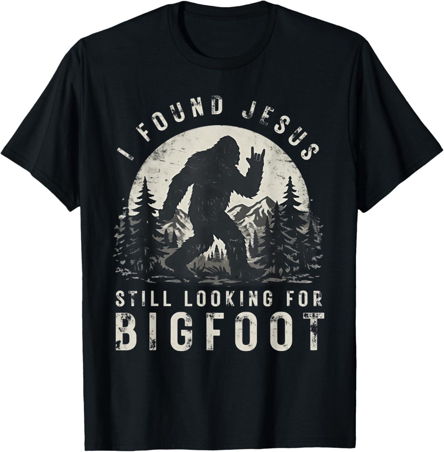 I Found Jesus Still Looking for Bigfoot Sasquatch Unisex T-Shirt XL