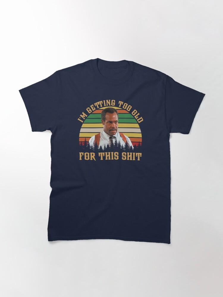 Lethal Weapon Vintage Danny Glover I’m Getting Too Old Classic T-Shirt